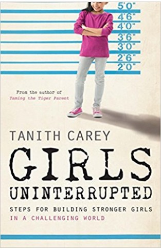 Girls Uninterrupted: Steps for Building Stronger Girls in a Challenging World