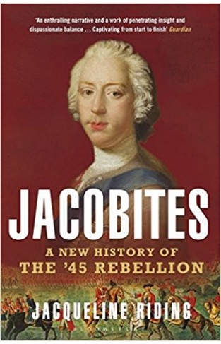 Jacobites: A New History of the '45 Rebellion
