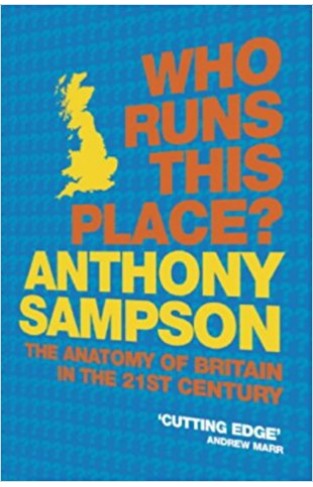 Who Runs This Place The Anatomy of Britain in the 21st Century