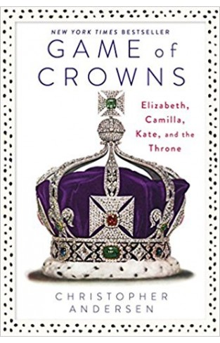 Game of Crowns Elizabeth Camilla Kate and the Throne