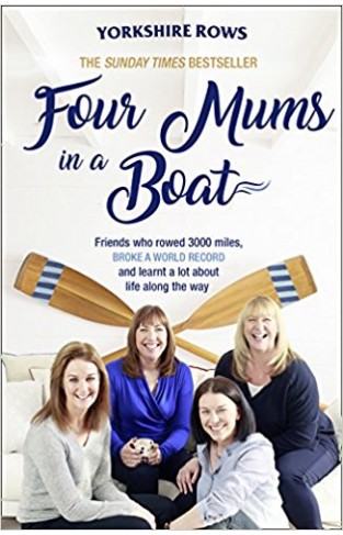 Four Mums in a Boat: Friends who rowed 3000 miles, broke a world record and learnt a lot about life along the way