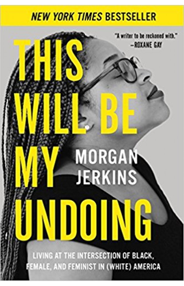 This Will Be My Undoing: Living at the Intersection of Black, Female, and Feminist in (White) America