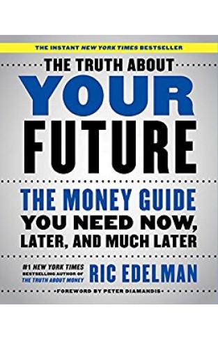 The Truth About Your Future: The Money Guide You Need Now, Later, and Much Later