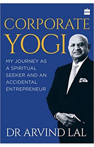Corporate yogi my journey as a spiritual seeker and an accidental entrepreneur