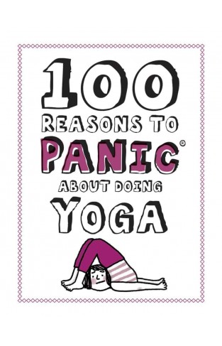 100 Reasons to Panic about Yoga Book