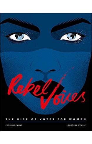 Rebel Voices: The Rise of Votes for Women