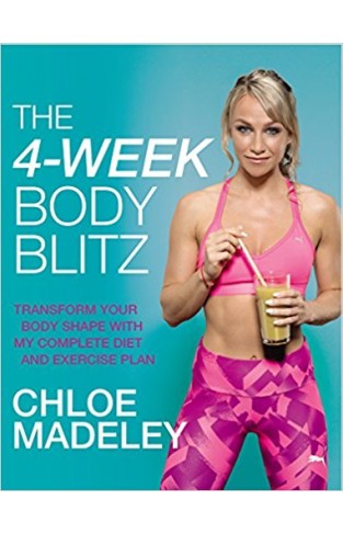 The 4-Week Body Blitz: Transform Your Body Shape with My Complete Diet and Exercise Plan