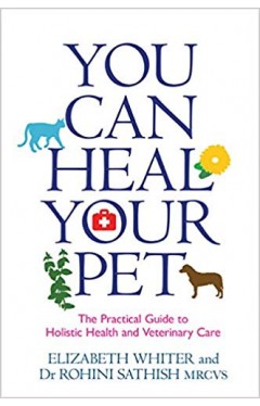You Can Heal Your Pet: The Practical Guide to Holistic Health and Veterinary Care