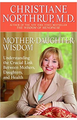 Mother-Daughter Wisdom: Understanding the Crucial Link Between Mothers, Daughters, and Health