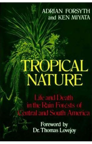 Tropical Nature: Life and Death in the Rain Forests of Central and South America