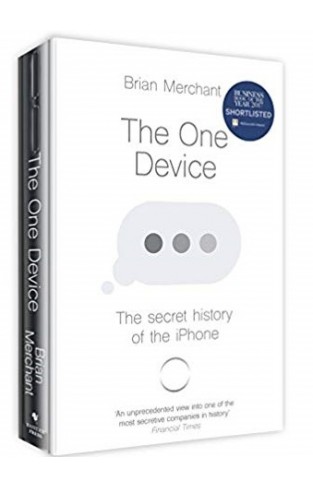 The One Device: The Secret History of the iPhone