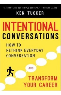 Intentional Conversations : How To Rethink Everyday Conversation &amp; Transform Your Career