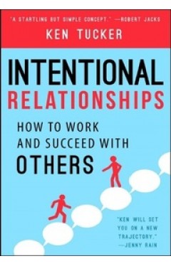 Intentional Relationships : How To Work &amp; Succeed With Others