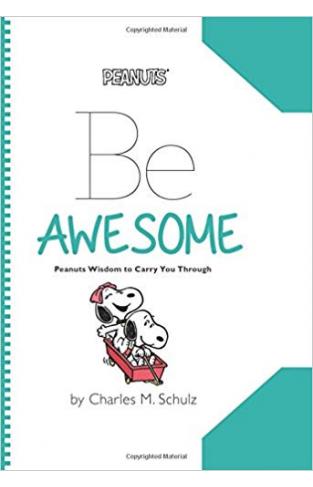 Be Awesome: Peanuts Wisdom to Carry You Through