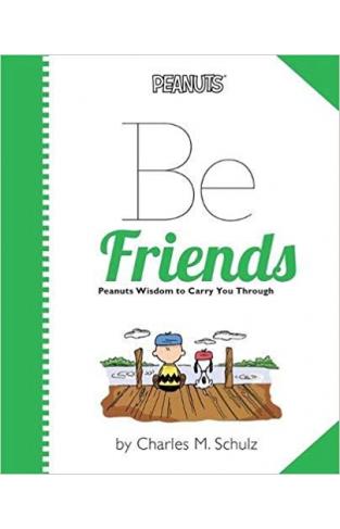 Be Friends:Peanuts Wisdom to Carry You Through