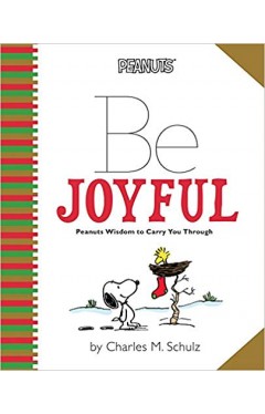 Be Joyful: Peanuts Wisdom to Carry You Through