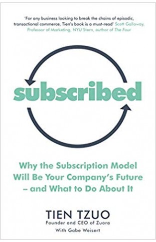 Subscribed: Why the Subscription Model Will Be Your Company’s Future―and What to Do About It