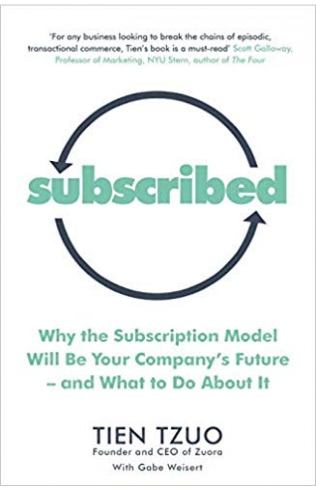 Subscribed: Why the Subscription Model Will Be Your Company’s Future―and What to Do About It