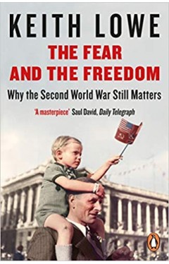 The Fear and the Freedom: Why the Second World War Still Matters