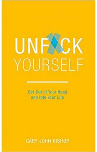 Unf*ck Yourself: Get Out of Your Head and into Your Life