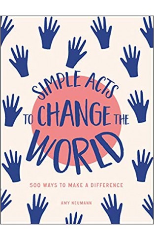 Simple Acts to Change the World: 500 Ways to Make a Difference