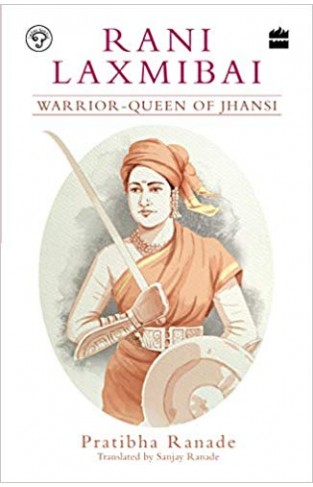 Rani Laxmibai: Warrior-Queen of Jhansi