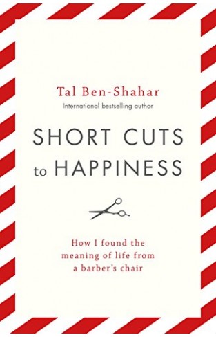 Short Cuts To Happiness: How I found the meaning of life from a barber’s chair