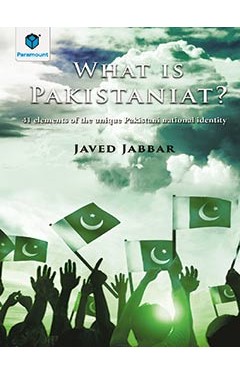 WHAT IS PAKISTANIAT? 41 ELEMENTS OF THE UNIQUE PAKSITANI NATIONAL IDENTITY