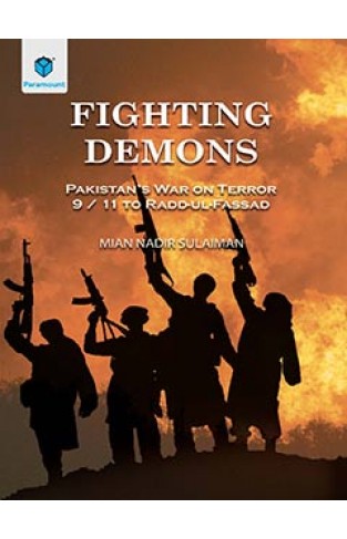 FIGHTING DEMONS (PAKSITAN WAR ON TERROR 9/11 TO RADD-UL-FASSAD)