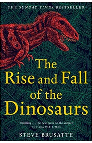 The Rise and Fall of the Dinosaurs