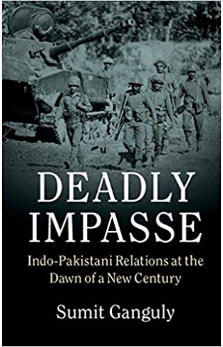 Deadly Impasse: Indo-Pakistani Relations at the Dawn of a New Century