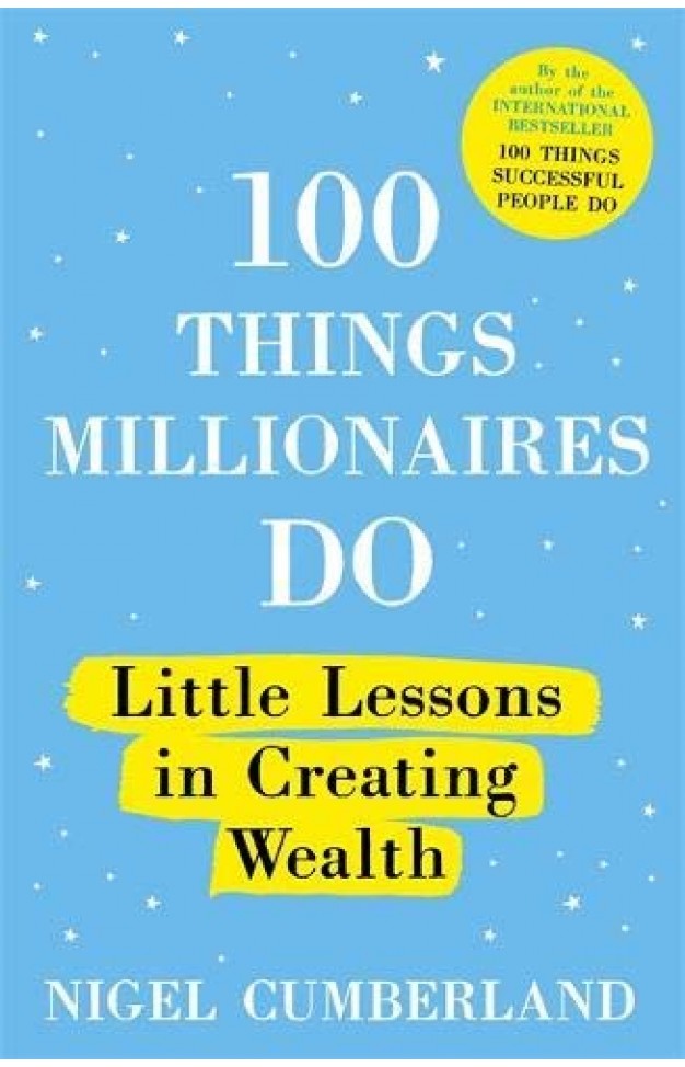 100 Things Millionaires Do: Little lessons in creating wealth