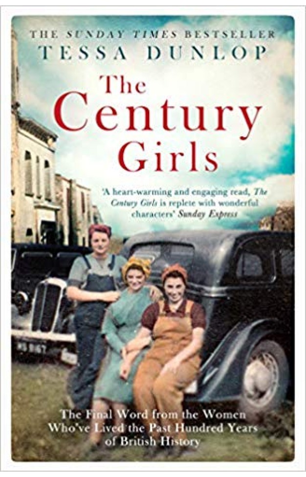 The Century Girls: The Final Word from the Women Who've Lived the Past Hundred Years of British History