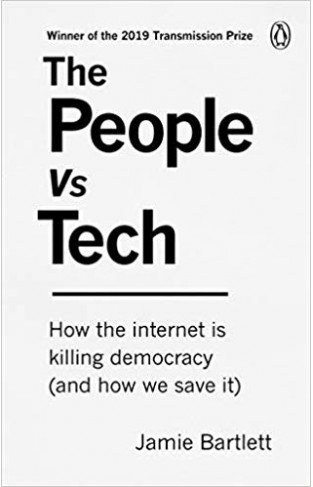 The People Vs Tech: How the internet is killing democracy
