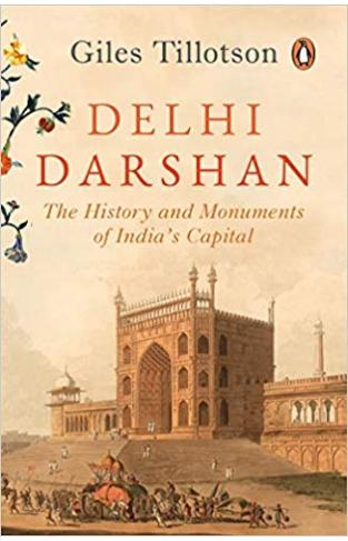 Delhi Darshan: The History and Monuments of India’s Capital