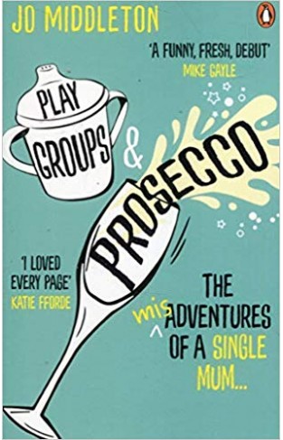 Playgroups and Prosecco: The (mis)adventures of a single mum