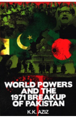 WORLD POWERS AND THE 1971 BREAKUP OF PAKISTAN