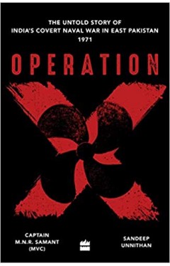 Operation X: The Untold Story of Indias Covert Naval War in Bangladesh