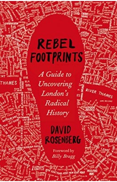 Rebel Footprints: A Guide to Uncovering London's Radical History