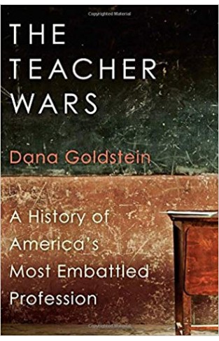 The Teacher Wars: A History of America's Most Embattled Profession