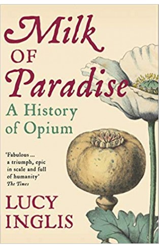 Milk of Paradise: A History of Opium
