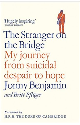 The Stranger on the Bridge: My Journey from Suicidal Despair to Hope