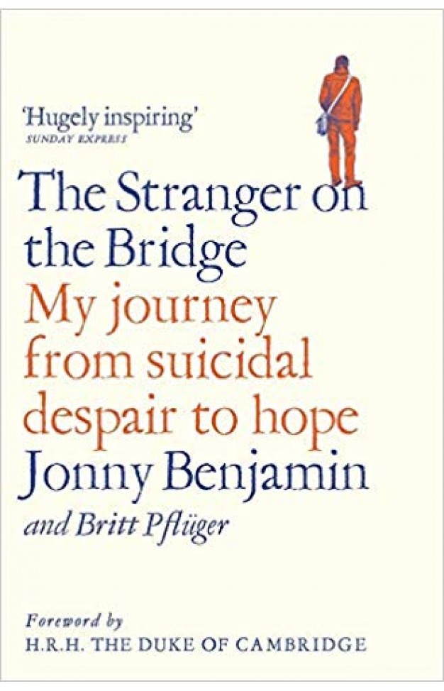 The Stranger on the Bridge: My Journey from Suicidal Despair to Hope