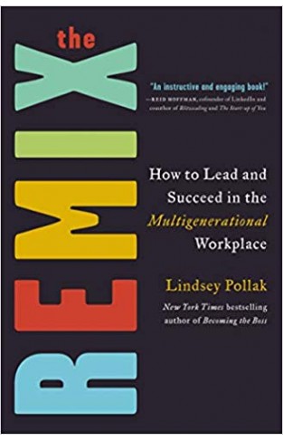 The Remix: How to Lead and Succeed in the Multigenerational Workplace