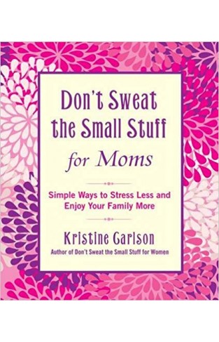 Don't Sweat the Small Stuff for Moms