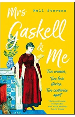 Mrs Gaskell and Me: Two Women, Two Love Stories, Two Centuries Apart