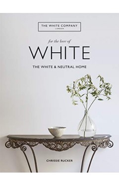 For the Love of White: The White &amp; Neutral Home
