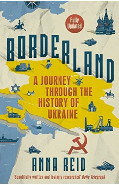 Borderland: A Journey Through the History of Ukraine
