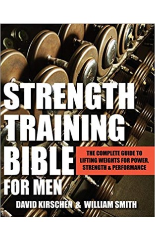 Strength Training Bible For Men: Comprehensive Guide to Weight Lifting Exercises