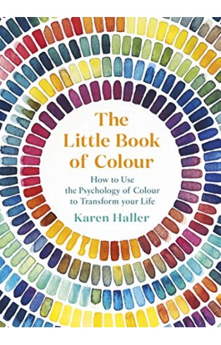 The Little Book of Colour: How to Use the Psychology of Colour to Transform Your Life